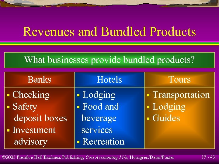 Revenues and Bundled Products What businesses provide bundled products? Banks Checking § Safety deposit
