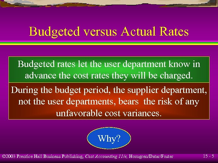 Budgeted versus Actual Rates Budgeted rates let the user department know in advance the