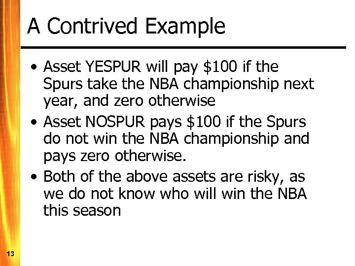 A Contrived Example • Asset YESPUR will pay $100 if the Spurs take the
