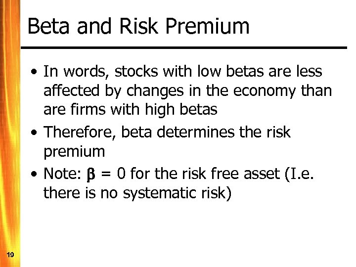 Beta and Risk Premium • In words, stocks with low betas are less affected
