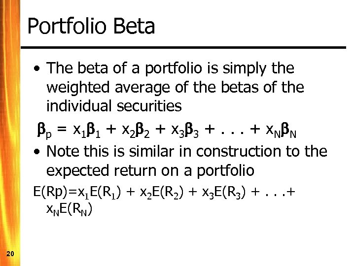 Portfolio Beta • The beta of a portfolio is simply the weighted average of