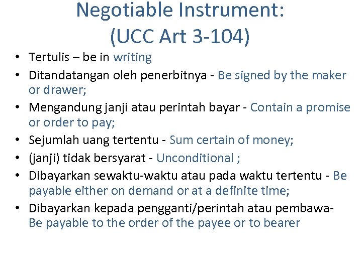 Negotiable Instrument: (UCC Art 3 -104) • Tertulis – be in writing • Ditandatangan