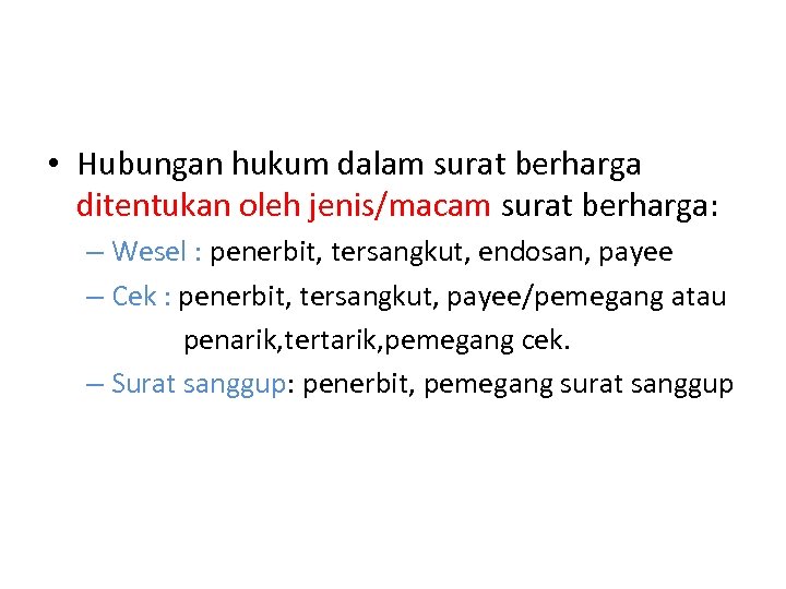  • Hubungan hukum dalam surat berharga ditentukan oleh jenis/macam surat berharga: – Wesel