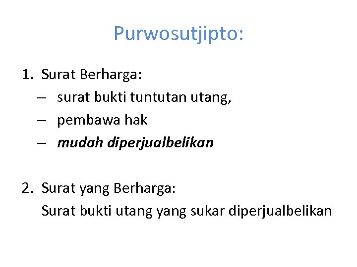 Purwosutjipto: 1. Surat Berharga: – surat bukti tuntutang, – pembawa hak – mudah diperjualbelikan