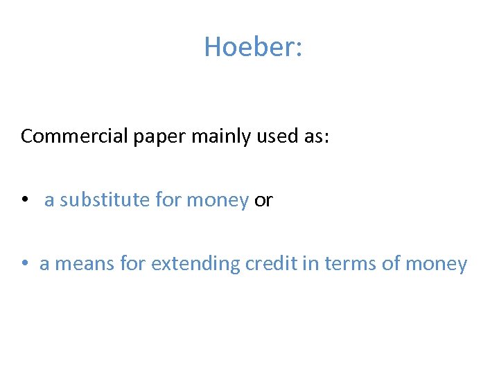 Hoeber: Commercial paper mainly used as: • a substitute for money or • a