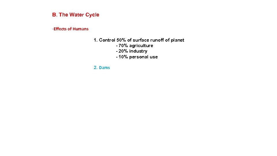 B. The Water Cycle -Effects of Humans 1. Control 50% of surface runoff of