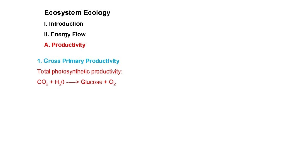 Ecosystem Ecology I. Introduction II. Energy Flow A. Productivity 1. Gross Primary Productivity Total