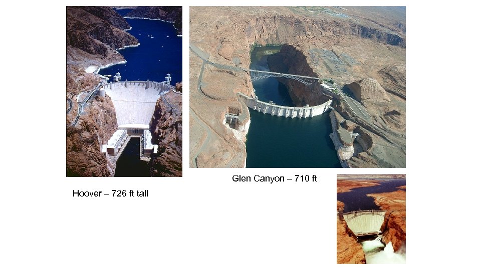 Glen Canyon – 710 ft Hoover – 726 ft tall 