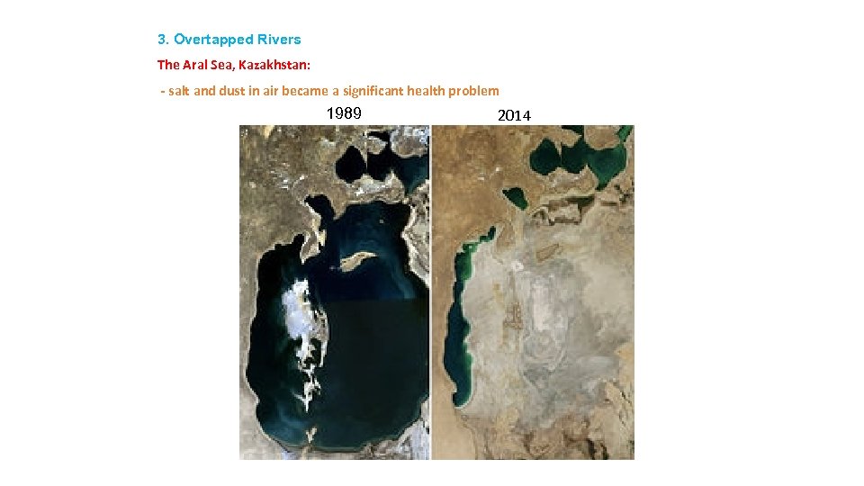 3. Overtapped Rivers The Aral Sea, Kazakhstan: - salt and dust in air became