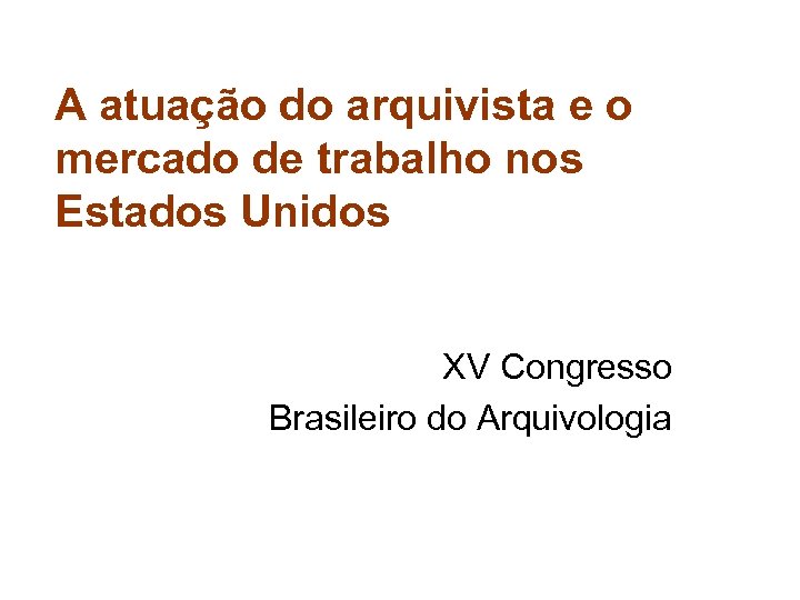 A atuação do arquivista e o mercado de trabalho nos Estados Unidos XV Congresso