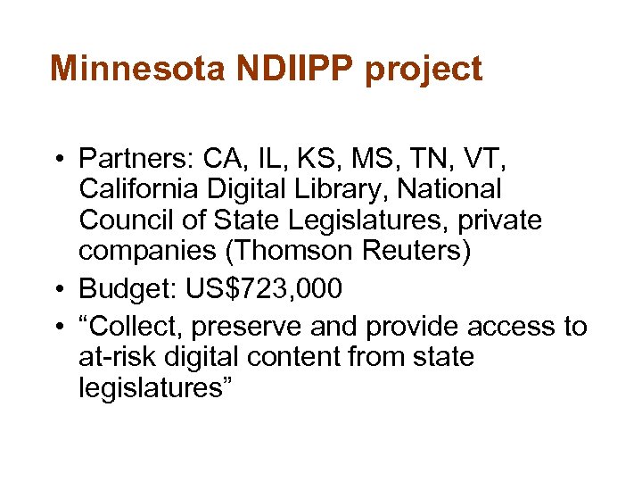 Minnesota NDIIPP project • Partners: CA, IL, KS, MS, TN, VT, California Digital Library,