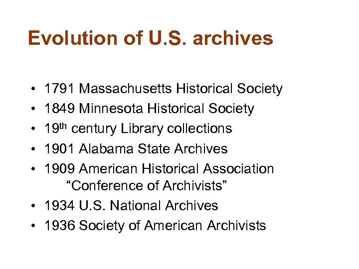 Evolution of U. S. archives • • • 1791 Massachusetts Historical Society 1849 Minnesota