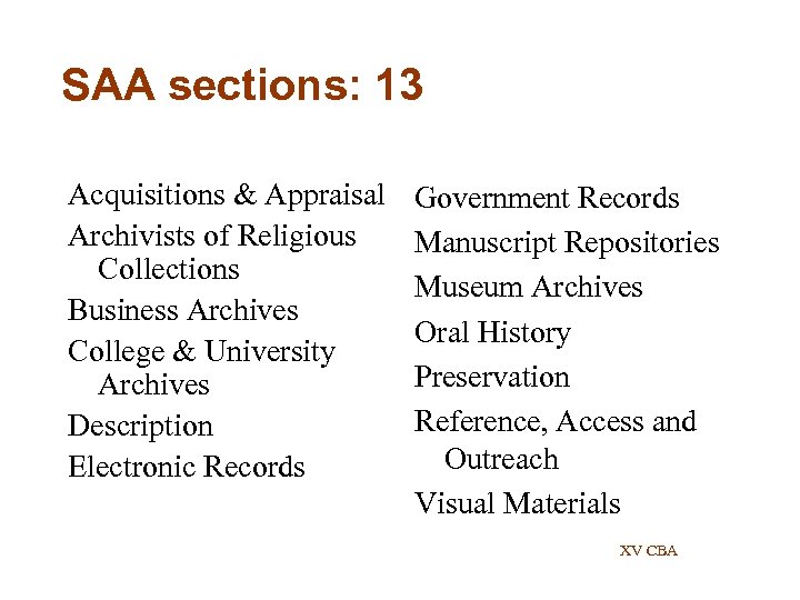 SAA sections: 13 Acquisitions & Appraisal Archivists of Religious Collections Business Archives College &