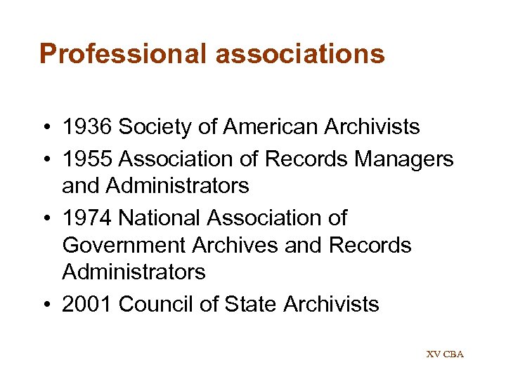 Professional associations • 1936 Society of American Archivists • 1955 Association of Records Managers