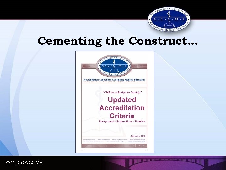 Cementing the Construct… © 2008 ACCME 