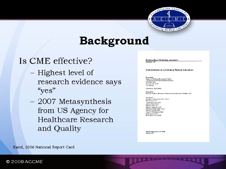 Background Is CME effective? – Highest level of research evidence says “yes” – 2007