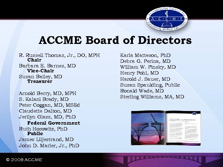 ACCME Board of Directors R. Russell Thomas, Jr. , DO, MPH Chair Barbara E.