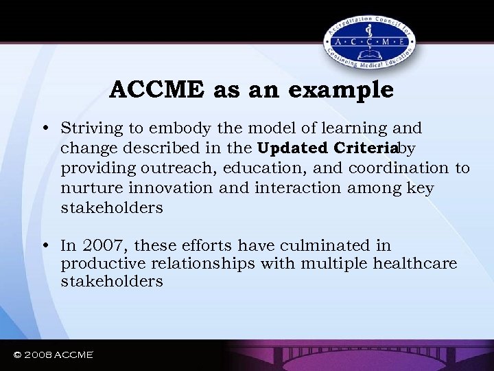 ACCME as an example • Striving to embody the model of learning and change