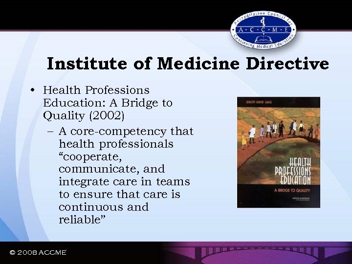 Institute of Medicine Directive • Health Professions Education: A Bridge to Quality (2002) –