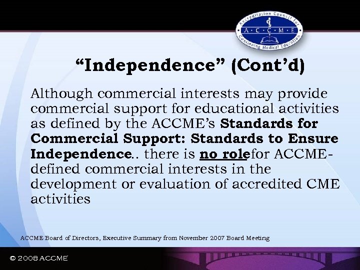 “Independence” (Cont’d) Although commercial interests may provide commercial support for educational activities as defined
