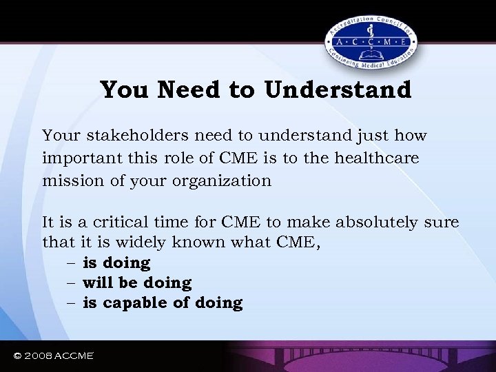 You Need to Understand Your stakeholders need to understand just how important this role