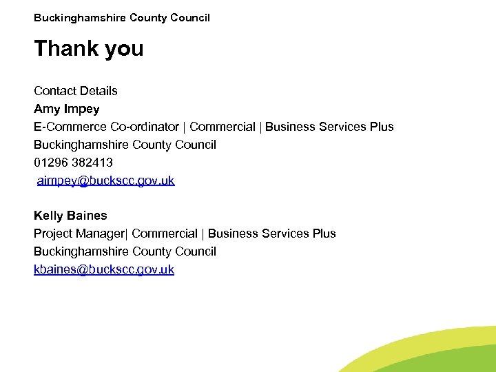 Buckinghamshire County Council Thank you Contact Details Amy Impey E-Commerce Co-ordinator | Commercial |