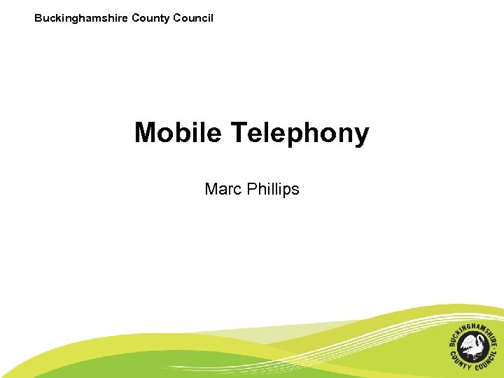 Buckinghamshire County Council Mobile Telephony Marc Phillips 