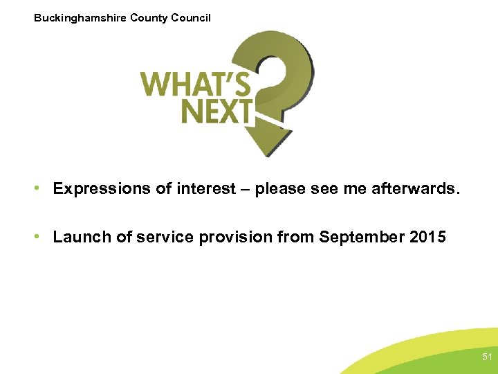 Buckinghamshire County Council • Expressions of interest – please see me afterwards. • Launch