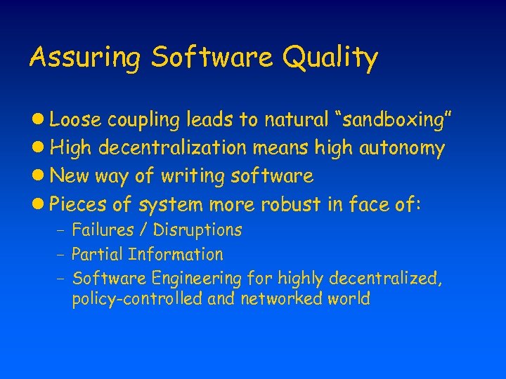 Assuring Software Quality l Loose coupling leads to natural “sandboxing” l High decentralization means