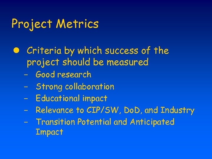 Project Metrics l Criteria by which success of the project should be measured -