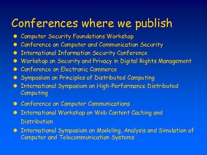 Conferences where we publish l l l l Computer Security Foundations Workshop Conference on