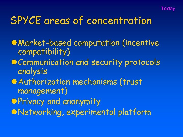 Today SPYCE areas of concentration l Market-based computation (incentive compatibility) l Communication and security