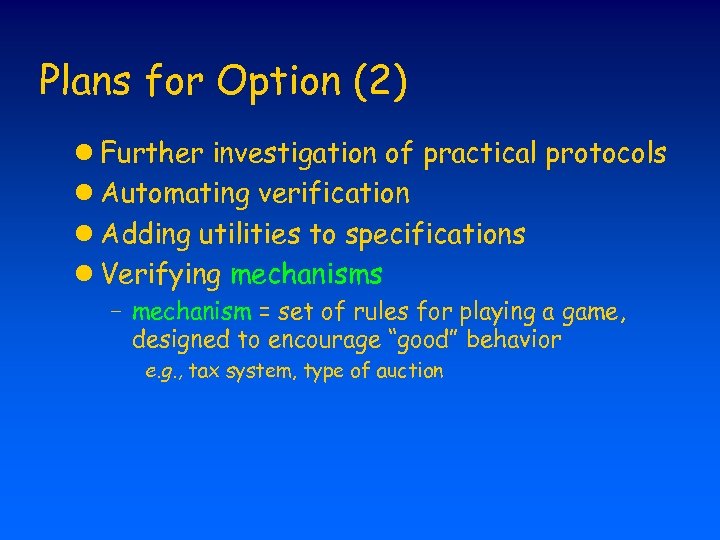 Plans for Option (2) l Further investigation of practical protocols l Automating verification l