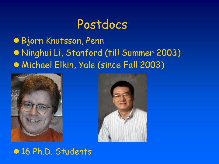 Postdocs l Bjorn Knutsson, Penn l Ninghui Li, Stanford (till Summer 2003) l Michael