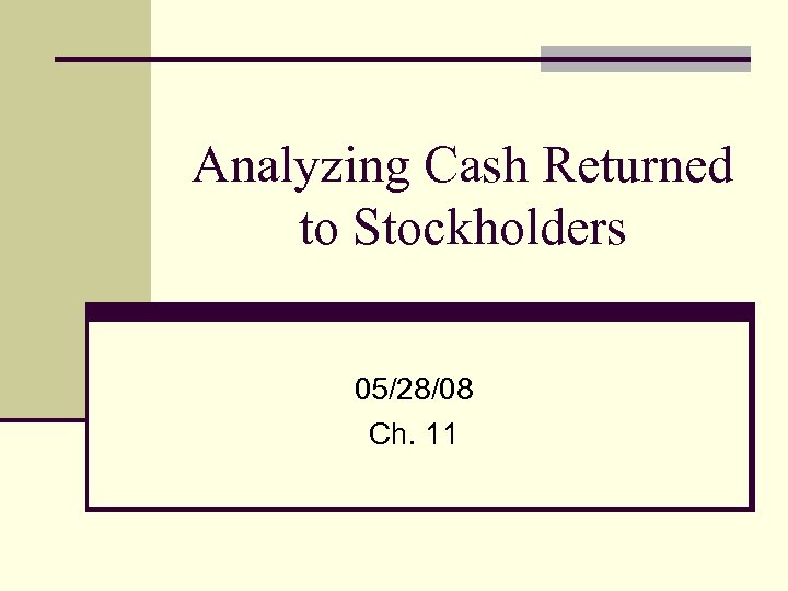 Analyzing Cash Returned to Stockholders 05/28/08 Ch. 11 