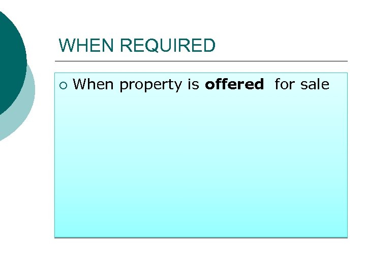 WHEN REQUIRED ¡ When property is offered for sale 