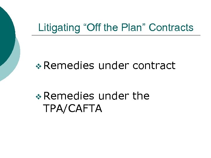 Litigating “Off the Plan” Contracts v Remedies under contract under the TPA/CAFTA 
