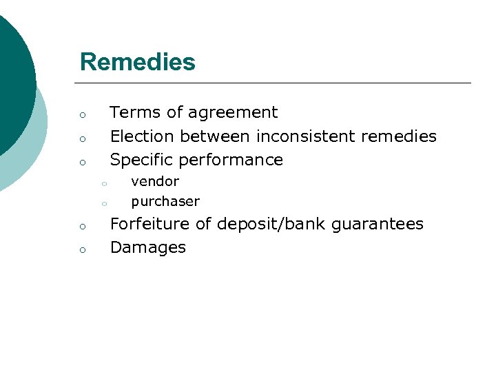 Remedies Terms of agreement Election between inconsistent remedies Specific performance o o o o