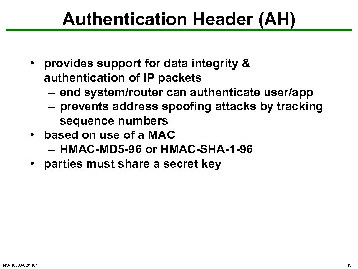 Authentication Header (AH) • provides support for data integrity & authentication of IP packets