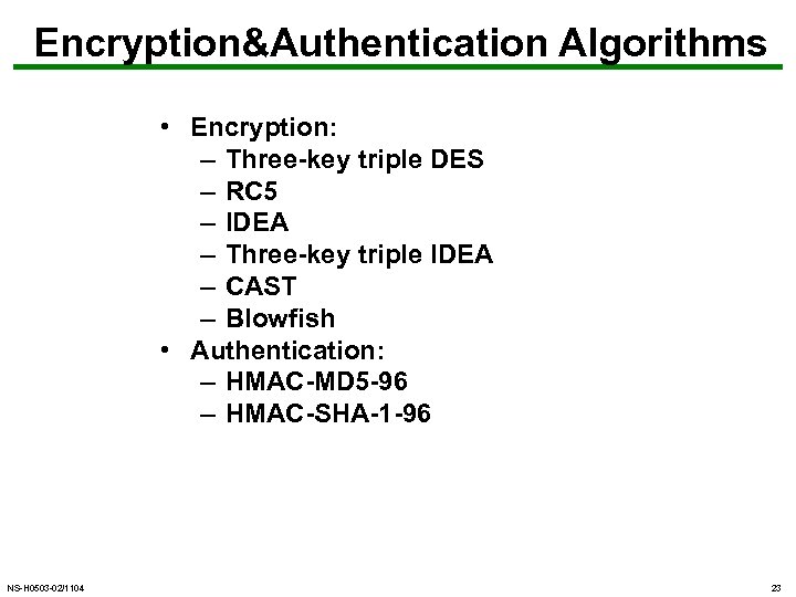 Encryption&Authentication Algorithms • Encryption: – Three-key triple DES – RC 5 – IDEA –