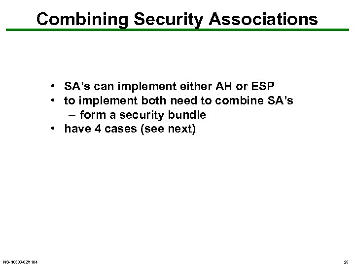 Combining Security Associations • SA’s can implement either AH or ESP • to implement