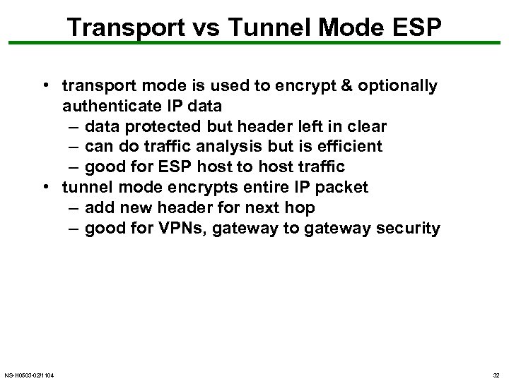 Transport vs Tunnel Mode ESP • transport mode is used to encrypt & optionally