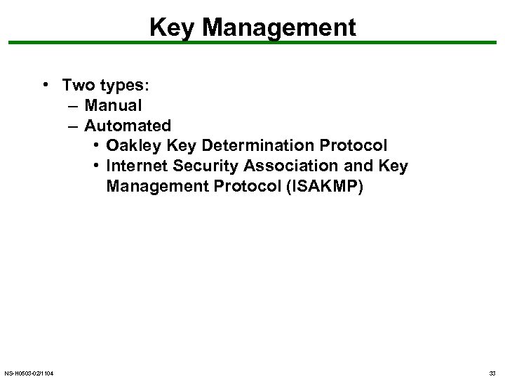 Key Management • Two types: – Manual – Automated • Oakley Key Determination Protocol