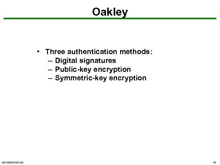 Oakley • Three authentication methods: – Digital signatures – Public-key encryption – Symmetric-key encryption