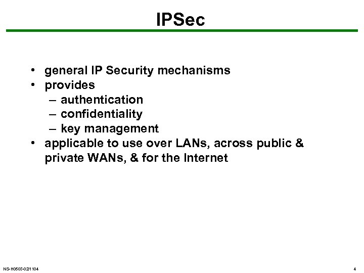 IPSec • general IP Security mechanisms • provides – authentication – confidentiality – key