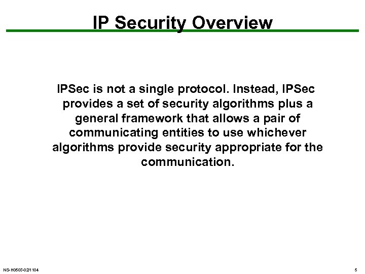 IP Security Overview IPSec is not a single protocol. Instead, IPSec provides a set