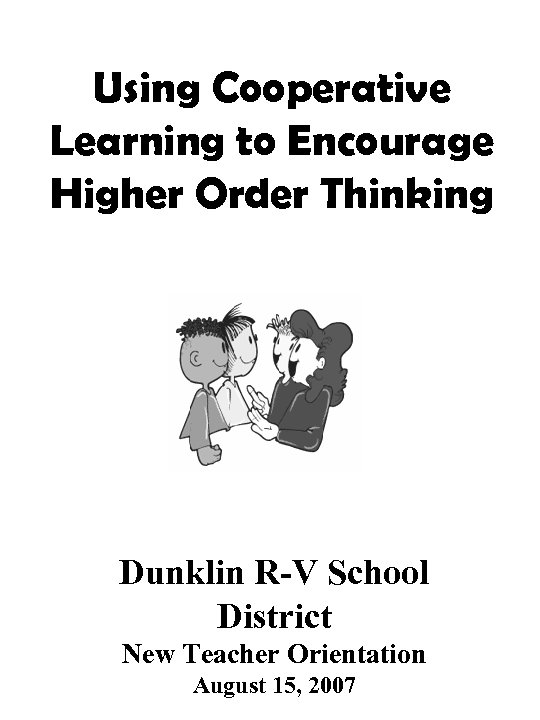 Using Cooperative Learning to Encourage Higher Order Thinking Dunklin R-V School District New Teacher