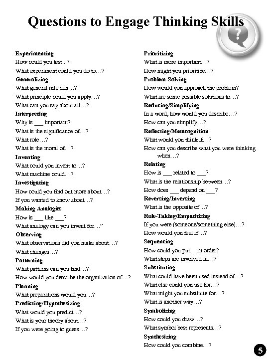 Questions to Engage Thinking Skills Experimenting How could you test. . . ? What