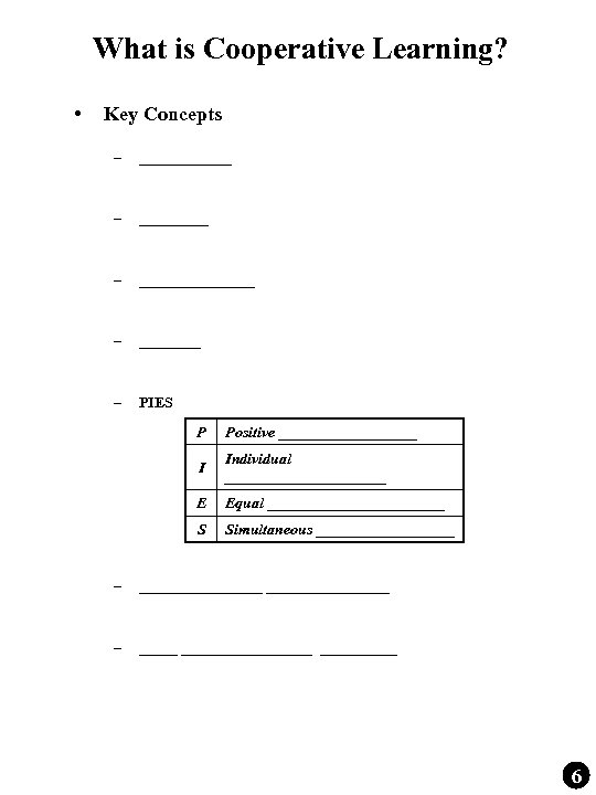 What is Cooperative Learning? • Key Concepts – _______________ – PIES P Positive _________