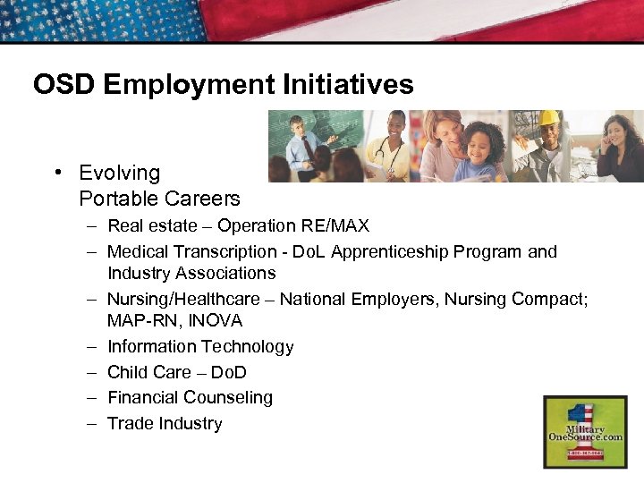 OSD Employment Initiatives • Evolving Portable Careers – Real estate – Operation RE/MAX –